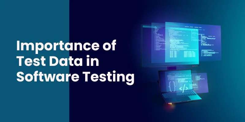 Why is Test Data Quality Important in Software Testing?